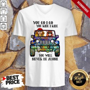 Hippie Peace Car You Go I Go You Ride I Ride You Will Never Be Alone Shirt 3