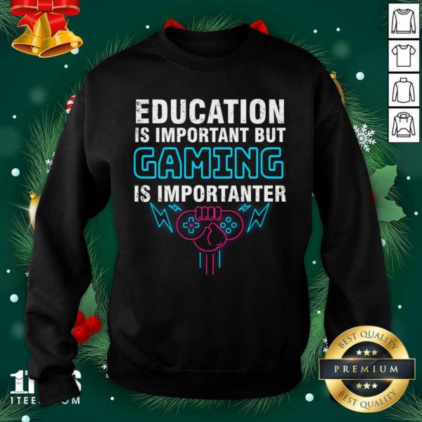 Hot Education Is Important But Gaming Is Importanter Shirt