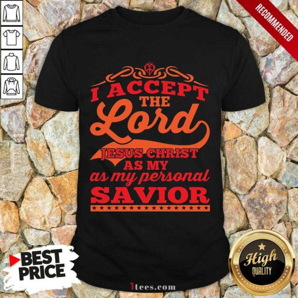 I Accept The Lord Jesus Christ Savior Shirt