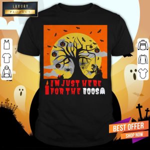 I Am Just Here For The Boos I Love Scary Death Trick Or Treat Halloween Day Shirt 1