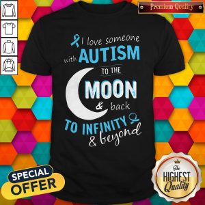 I Love Someone With Autism To The Moon And Back To Infinity And Beyond Shirt 1