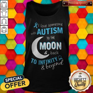 I Love Someone With Autism To The Moon And Back To Infinity And Beyond Shirt 3