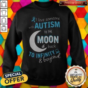 I Love Someone With Autism To The Moon And Back To Infinity And Beyond Shirt 4