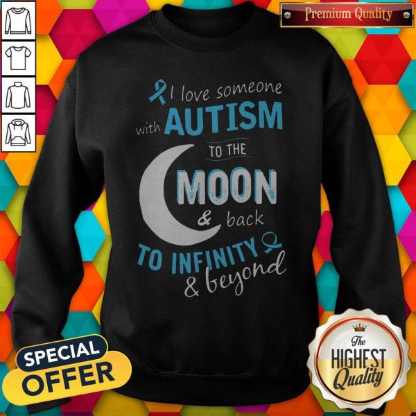 I Love Someone With Autism To The Moon And Back To Infinity And Beyond Shirt