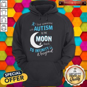 I Love Someone With Autism To The Moon And Back To Infinity And Beyond Shirt 5