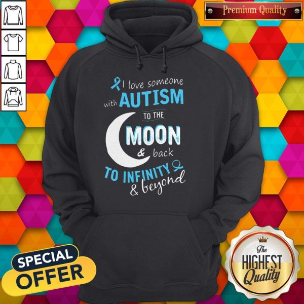 I Love Someone With Autism To The Moon And Back To Infinity And Beyond Shirt