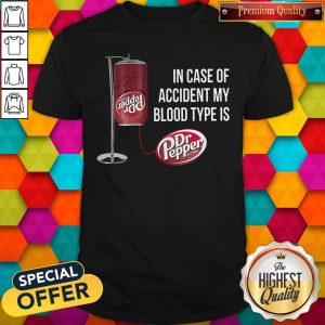 In Case Of Accident My Blood Type Is Dr Pepper Shirt 1