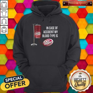 In Case Of Accident My Blood Type Is Dr Pepper Shirt 5