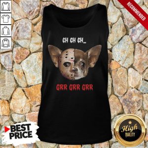 Jason Voorhees Chihuahua Ch Ch Ch Grr Grr Grr Shirt 4