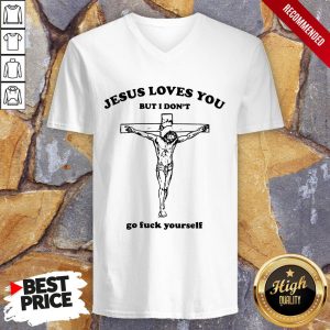 Jesus Love You But I DonT Go Fuck Yourself Shirt 3