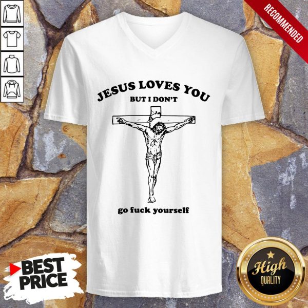 Jesus Love You But I Don’T Go Fuck Yourself Shirt