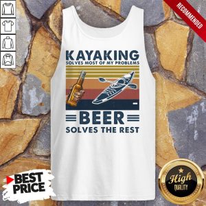 Kayaking Solves Most Of Problems Beer Solves The Rest Vintage Retro Shirt 4