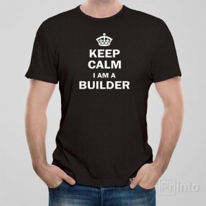 Keep calm I am a builder T shirt 1