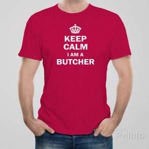 Keep calm I am a butcher T shirt 1