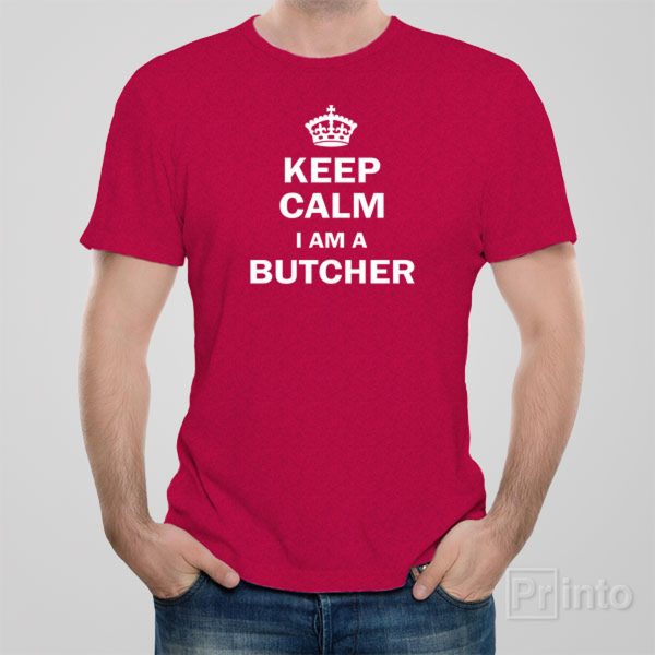 Keep calm. I am a butcher – T-shirt