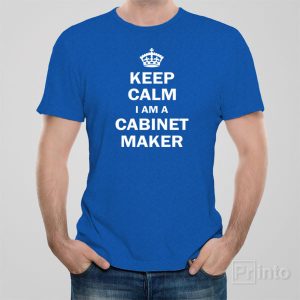 Keep calm I am a cabinet maker T shirt 1