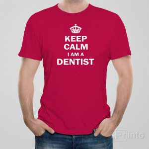 Keep calm I am a dentist T shirt 1
