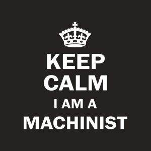 Keep calm I am a machinist T shirt 2