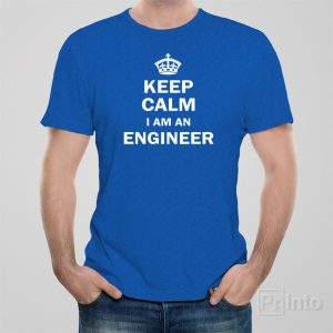 Keep calm I am an engineer T shirt 1