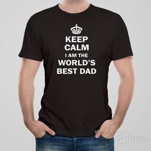 Keep calm I am the worlds best Dad 1