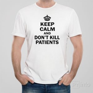 Keep calm and dont kill patients T shirt 1