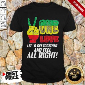 LGBT One Love Let's Get Together And Feel Alright Shirt 1