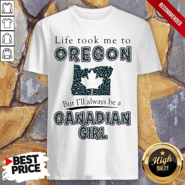 Life Took Me To Oregon But I’Ll Always Be A Canadian Girl Shirt