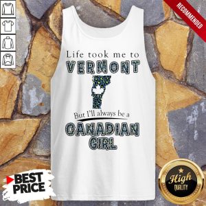 Life Took Me To Vermont But I'Ll Always Be A Canadian Girl Shirt 4