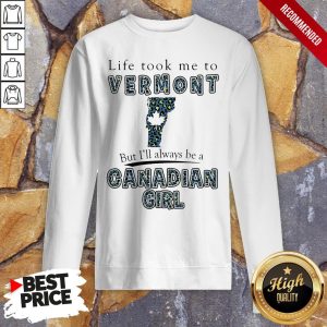 Life Took Me To Vermont But I'Ll Always Be A Canadian Girl Shirt 5