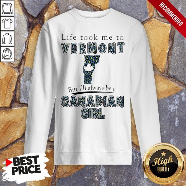 Life Took Me To Vermont But I’Ll Always Be A Canadian Girl Shirt