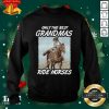 Lovely Only The Best Grandmas Ride Horses Shirt