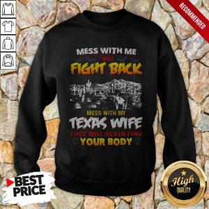 Mess With Me I Will Fight Back Mess With My Texas Wife They Will Never Find You Body Shirt 2