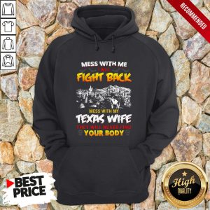 Mess With Me I Will Fight Back Mess With My Texas Wife They Will Never Find You Body Shirt 3