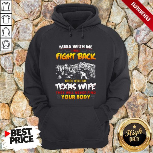 Mess With Me I Will Fight Back Mess With My Texas Wife They Will Never Find You Body Shirt