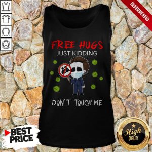 Michael Myers Free Hugs Just Kidding Don't Touch Me Shirt 3