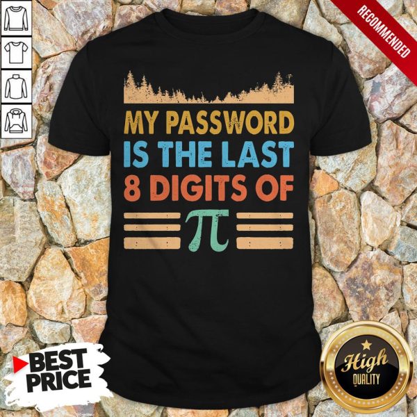 My Password Is The Last 8 Digits Of Pi Shirt