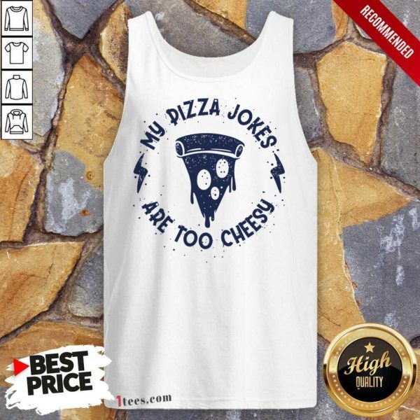 My Pizza Jokes Are Too Cheesy Shirt