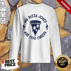 My Pizza Jokes Are Too Cheesy Shirt 3