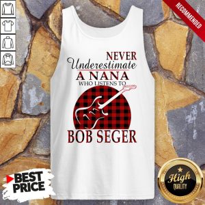 Never Underestimate A Nana Who Listens To Bob Seger Shirt 3