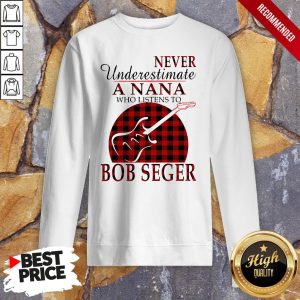 Never Underestimate A Nana Who Listens To Bob Seger Shirt 4