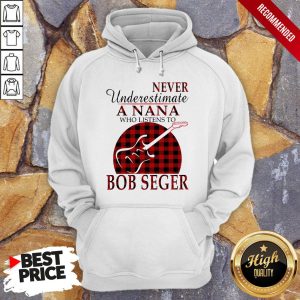 Never Underestimate A Nana Who Listens To Bob Seger Shirt 5