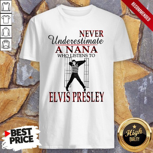 Never Underestimate A Nana Who Listens To Elvis Presley Shirt