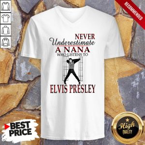 Never Underestimate A Nana Who Listens To Elvis Presley Shirt