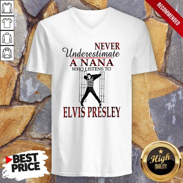 Never Underestimate A Nana Who Listens To Elvis Presley Shirt