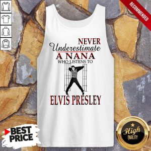 Never Underestimate A Nana Who Listens To Elvis Presley Shirt 3