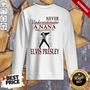 Never Underestimate A Nana Who Listens To Elvis Presley Shirt 4