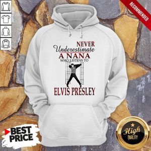 Never Underestimate A Nana Who Listens To Elvis Presley Shirt 5