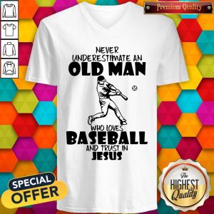 Never Underestimate An Old Man Who Loves Baseball And Trust In Jesus Shirt