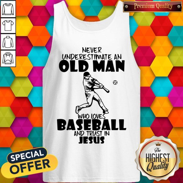 Never Underestimate An Old Man Who Loves Baseball And Trust In Jesus Shirt