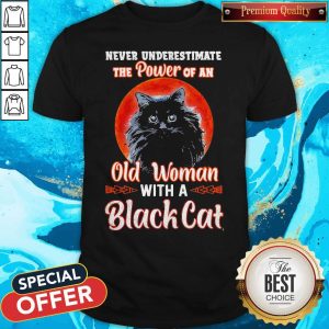 Never Underestimate The Power Of An Old Woman With A Black Cat Shirt 1